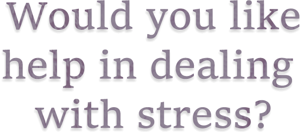 Would you like help in dealing with stress?